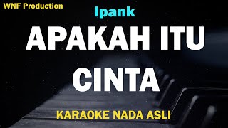 Ipank - Apakah Itu Cinta (Karaoke Version Nada Asli)