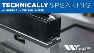 Aligning a 2V Die Rail System | Bending | Technically Speaking