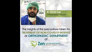 Dr Nikhil Iyer, talks about the safety precautions adopted at Orthopaedic Dept of Zen Hospital.