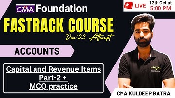 CMA Foundation Accounts Fastrack Course | Capital and Revenue Items Class 4 | By CMA Kuldeep Batra