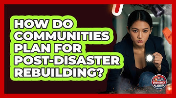How Do Communities Plan For Post-disaster Rebuilding? - Your Emergency Planner