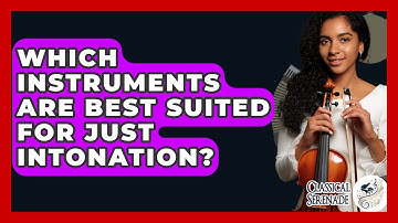 Which Instruments Are Best Suited For Just Intonation? - Classical Serenade