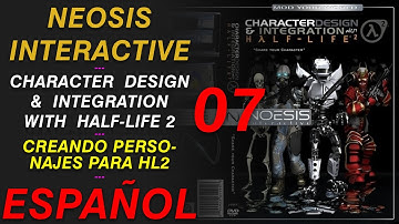 07. Creando Personajes para HL2: Character Design & Integration with HL2 Neosis Interactive Español