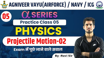 Practice class-05 || Projectile motion -02 || Airforce, Navy , ICG || Physics by Ravi sir
