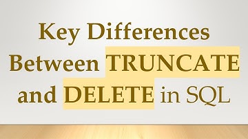 Key Differences Between TRUNCATE and DELETE in SQL