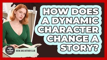 How Does A Dynamic Character Change A Story?
