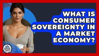 What Is Consumer Sovereignty In A Market Economy? - Making Politics Simple
