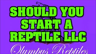 We get asked all the time.... REPTILE LLC?  Here is how, and SHOULD YOU?