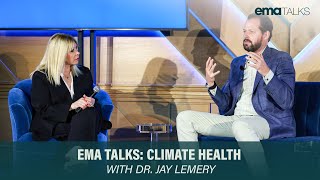EMA Talks: How Climate Change is Affecting Our Health with Dr. Jay Lemery