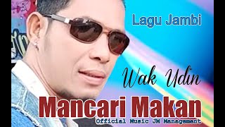 LAGU JAMBI ~ MANCARI MAKAN ~ WAK UDIN~ Official Music JM Management