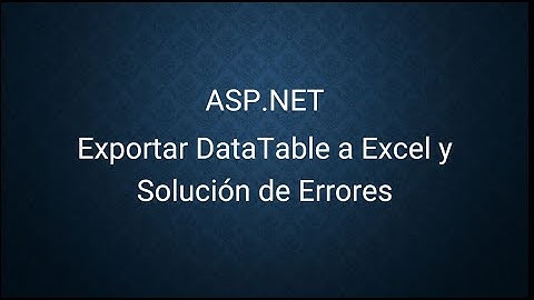 ASP.NET C#  1- Exportar DataTable a Excel y Solución de Errores