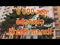 Cəmi 6000 azn ilkin ödənişlə kredit mənzil tel 055-603-92-00 Tural