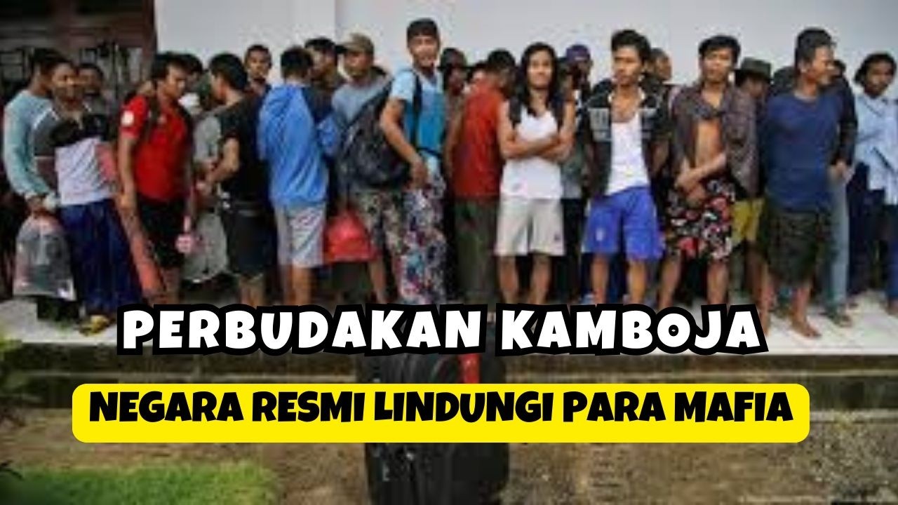 PERBUDAKAN MODERN KAMBOJA: KETIKA NEGARA MELINDUNGI PARA MAFIA