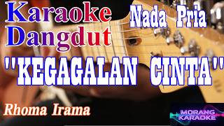 KARAOKE KEGAGALAN CINTA||RHOMA IRAMA||NADA PRIA||LAGU DANGDUT||KARAOKE DANGDUT