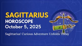 Daily SAGITTARIUS Horoscope (October 5, 2025) ♐️ 🌟 Sagittarius' Curious Adventure Unfolds Today