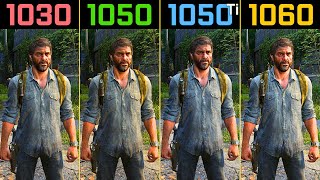 The Last of Us Part I GT 1030 vs GTX 1050 vs GTX 1050 Ti vs GTX 1060