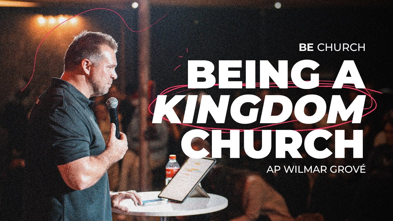 Being a Kingdom Church | Ap Wilmar Grové