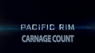 Pacific Rim 2013 Carnage Count