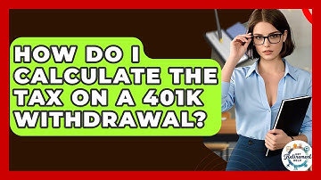 How Do I Calculate The Tax On A 401k Withdrawal? - Get Retirement Help