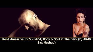 René Amesz vs. DEV - Mind, Body & Soul in The Dark (Dj ARd0 Sax Mashup)