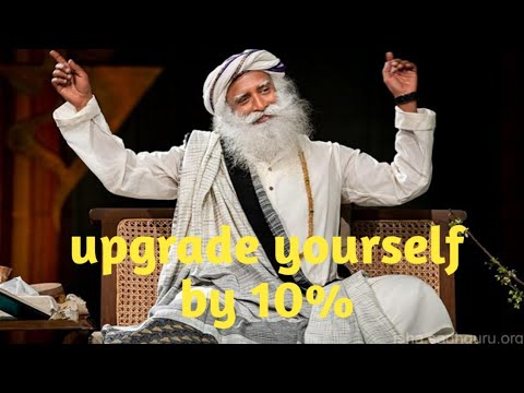 Upgrade yourself by 10% innner transformation by Sadguru-isha