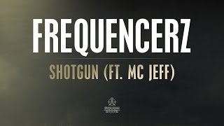 Frequencerz Ft. Mc Jeff- Shotgun [Out Now]