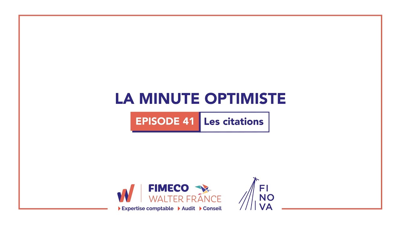 La Minute Optimiste Ep41 Les Citations Fimeco Walter France Expertise Comptable Youtube La Minute Optimiste Ep41 Les Citations Fimeco Walter France Expertise Comptable Youtube