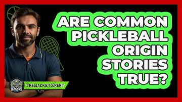 Are Common Pickleball Origin Stories True? - The Racket Xpert