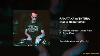 DJ Matias Mareco x Lucas Rmx x DJ BryanFlow - Rakataka Aventura (Radio Moda Remix)