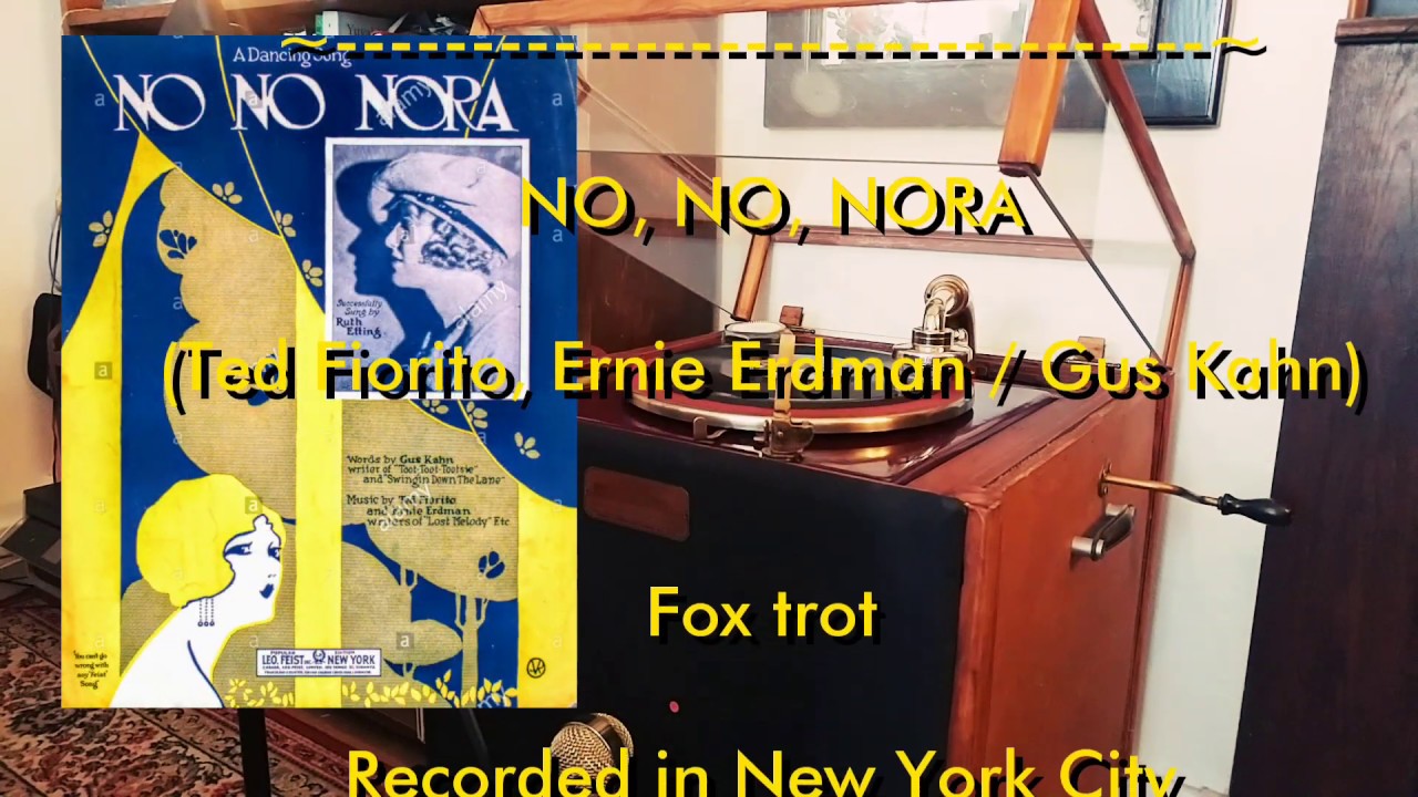 Sleduj No, no, Nora! (Ted Fiorito, Erdman, Kahn) - Broadway Dance Orch. - Edison DD 51233-L - 1923 na YouTube Sleduj No, no, Nora! (Ted Fiorito, Erdman, Kahn) - Broadway Dance Orch. - Edison DD 51233-L - 1923 na YouTube