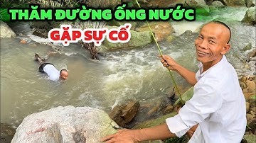 Đi Thăm Đường Ống Nước Vào Khe Suối Sâu Gặp Nguồn Nước Lớn Và Điều Kinh Khủng Xảy Ra