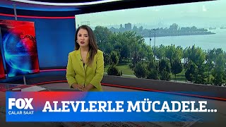 Alevlerle mücadele... 2 Ağustos 2021 Çalar Saat