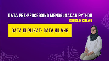 Tutorial Preprocessing Data Menggunakan Python | Google Colab | Data Preparation | Data Science