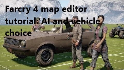 Farcry 4 map editor tutorial: AI and vehicle choice