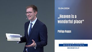 "Heaven is a wonderful place" - Philipp Rupps | 13.04.2024