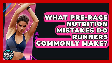 What Pre-race Nutrition Mistakes Do Runners Commonly Make? - Running Beyond Limits