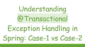 Understanding @Transactional Exception Handling in Spring: Case-1 vs Case-2