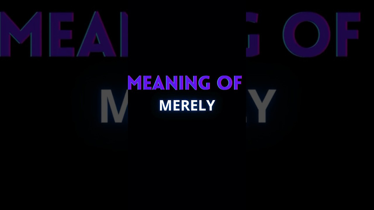 MERELY MEANING / ENGLISH ADVANCED WORDS