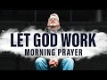 Allow God To Work In Your Life | A Blessed Morning Prayer To Start Your Day