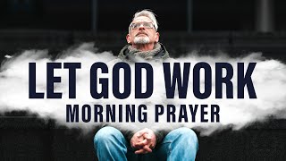 Allow God To Work In Your Life | A Blessed Morning Prayer To Start Your Day