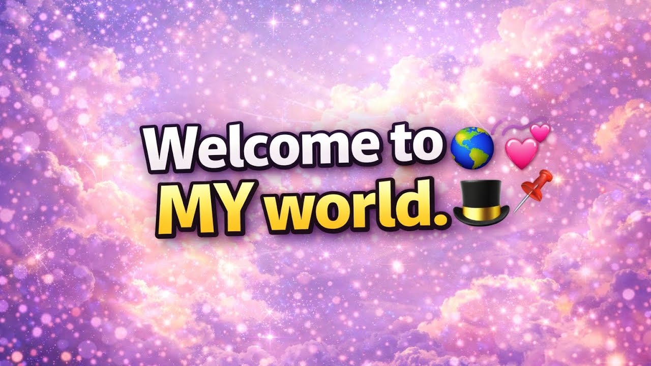 Welcome to MY world. π ππ©π₯π - YouTube
