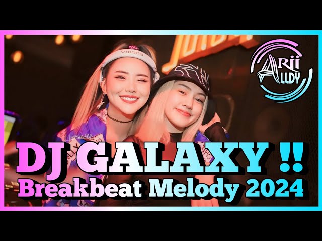 DJ GALAXY !! BREAKBEAT MELODY TERBARU 2024 FULL BASS !! class=
