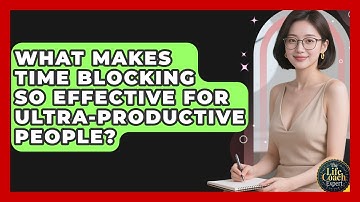 What Makes Time Blocking So Effective For Ultra-productive People? - The Life Coach Expert
