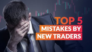 Top 5 Mistakes Made by New Traders