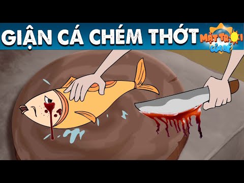 GIẬN CÁ CHÉM THỚT – Truyện cổ tích – Phim hoạt hình – Khoảnh khắc kỳ diệu – Quà tặng cuộc sống mới 2023