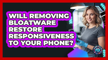 Will Removing Bloatware Restore Responsiveness To Your Phone? - Phone Fix and Features