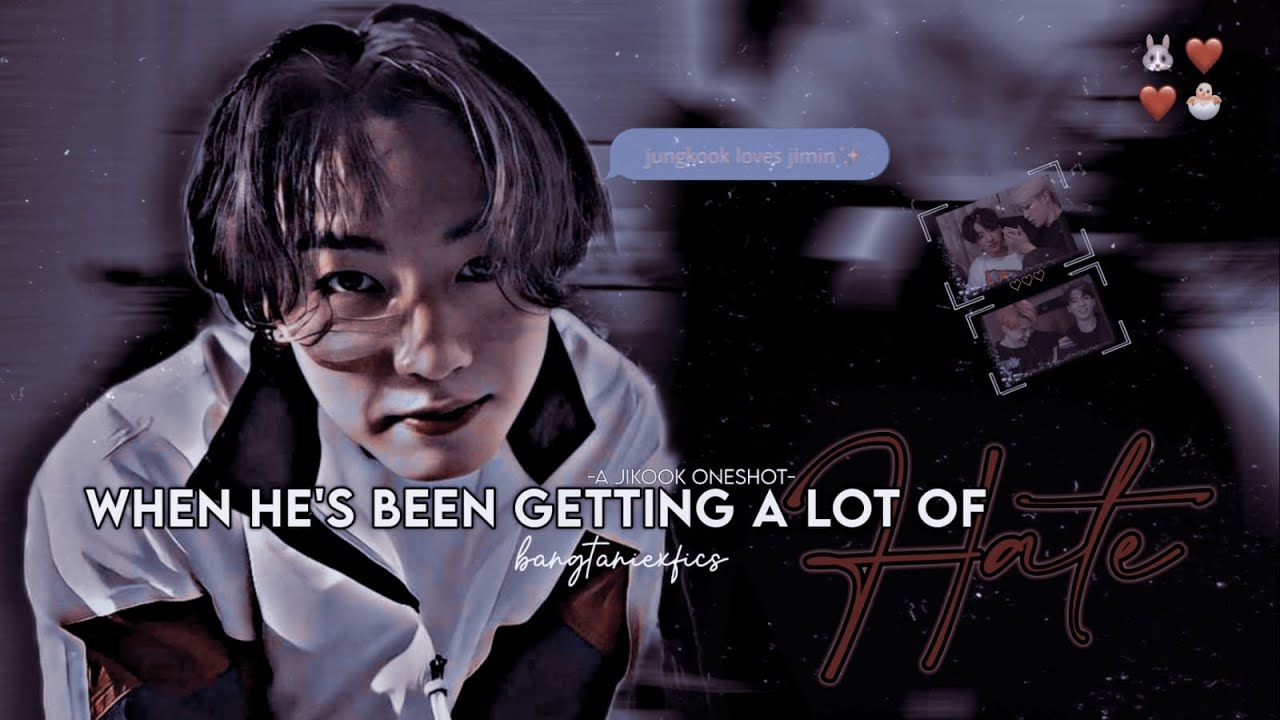 When he’s been getting a lot of hate | Jikook oneshot | bangtaniexfics.