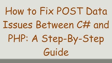 How to Fix POST Data Issues Between C#  and PHP: A Step-By-Step Guide