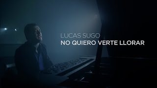 Video thumbnail of "Lucas Sugo - No quiero verte llorar"