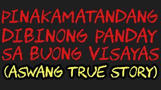 PINAKAMATANDANG DIBINONG PANTAY SA BUONG VISAYAS (Aswang True Story)